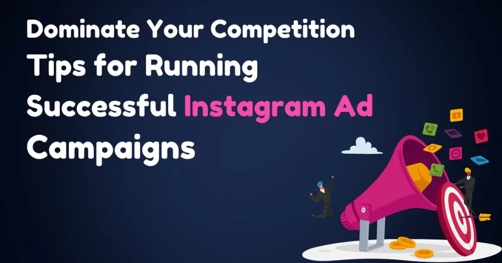 Dominate Your Competition: Tips for Running Successful Instagram Ad Campaigns-digitalworkagency.com